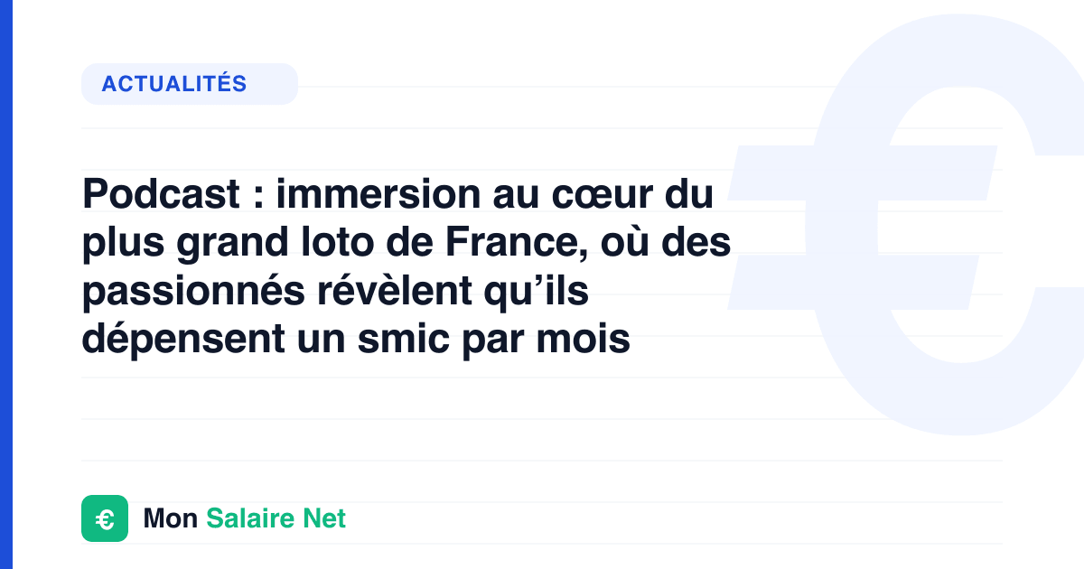Podcast : immersion au cœur du plus grand loto de France, où des passionnés révèlent qu’ils dépensent un smic par mois