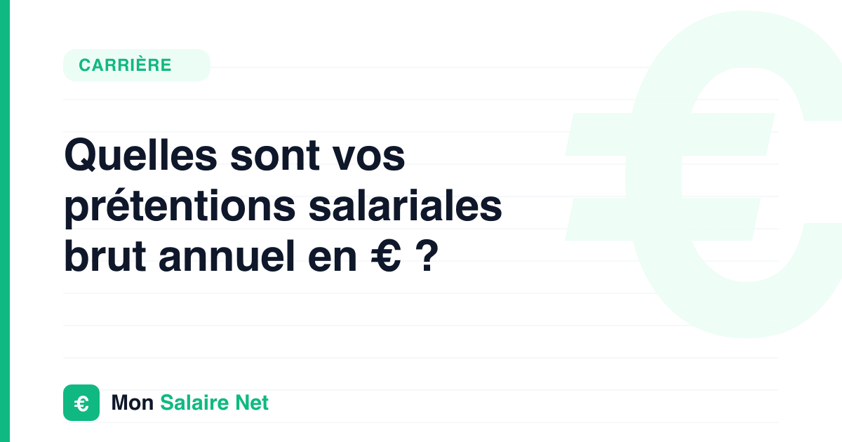 Quelles sont vos prétentions salariales brut annuel en € ?