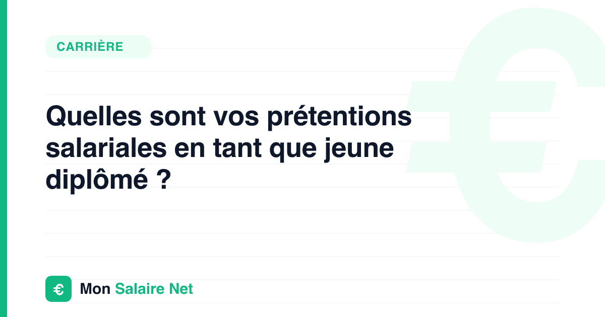 Quelles sont vos prétentions salariales en tant que jeune diplômé ?
