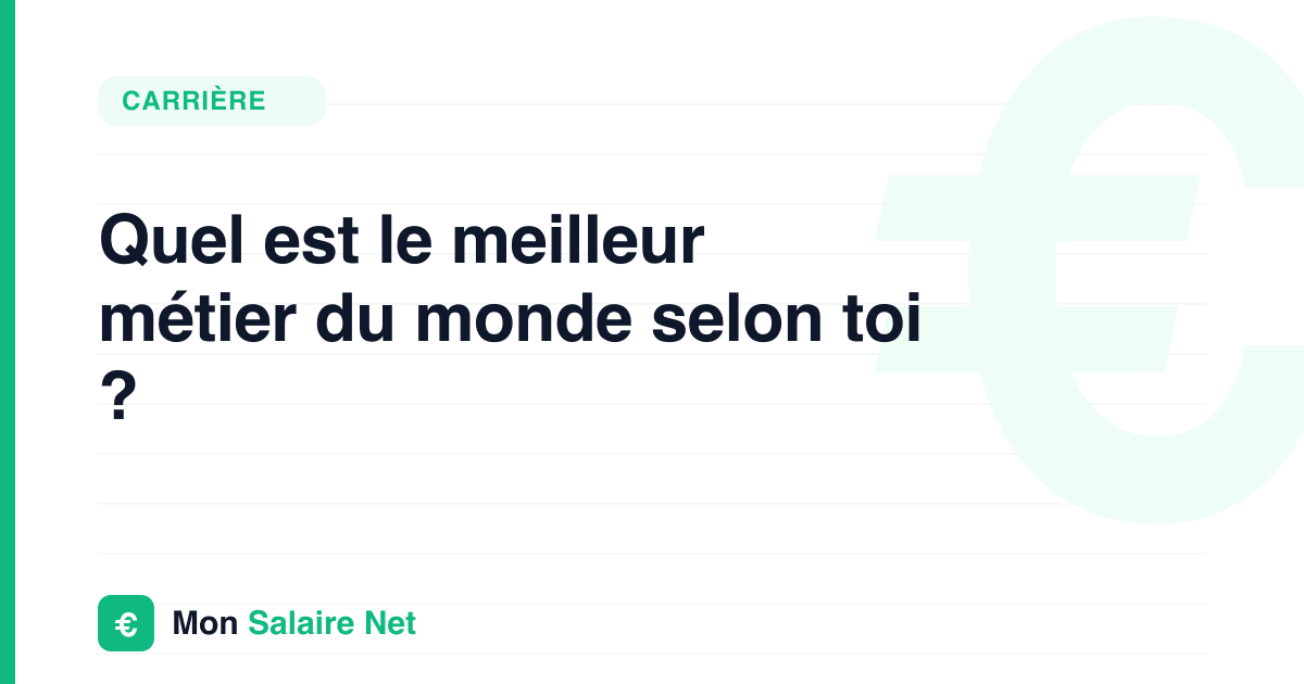 Quel est le meilleur métier du monde selon toi ?