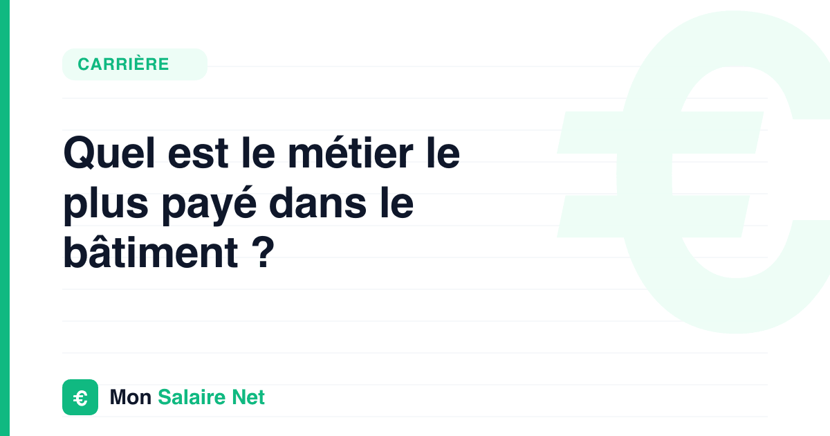 Quel est le métier le plus payé dans le bâtiment ?