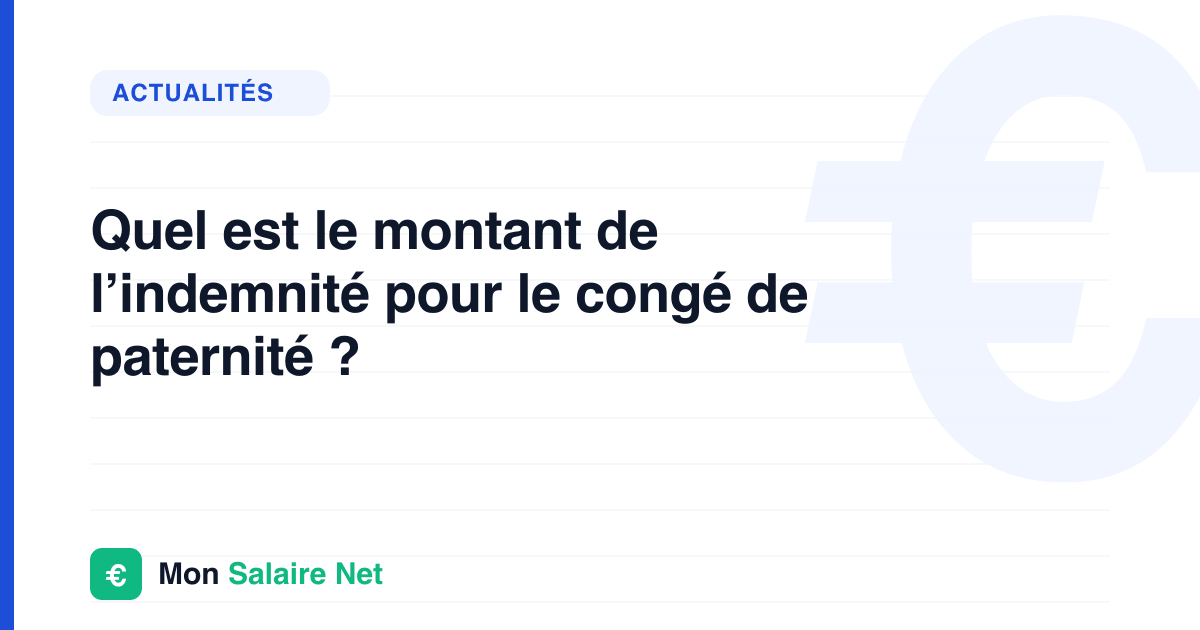 Quel est le montant de l’indemnité pour le congé de paternité ?