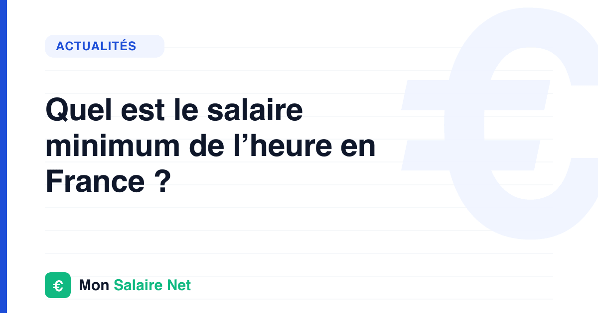 Quel est le salaire minimum de l’heure en France ?