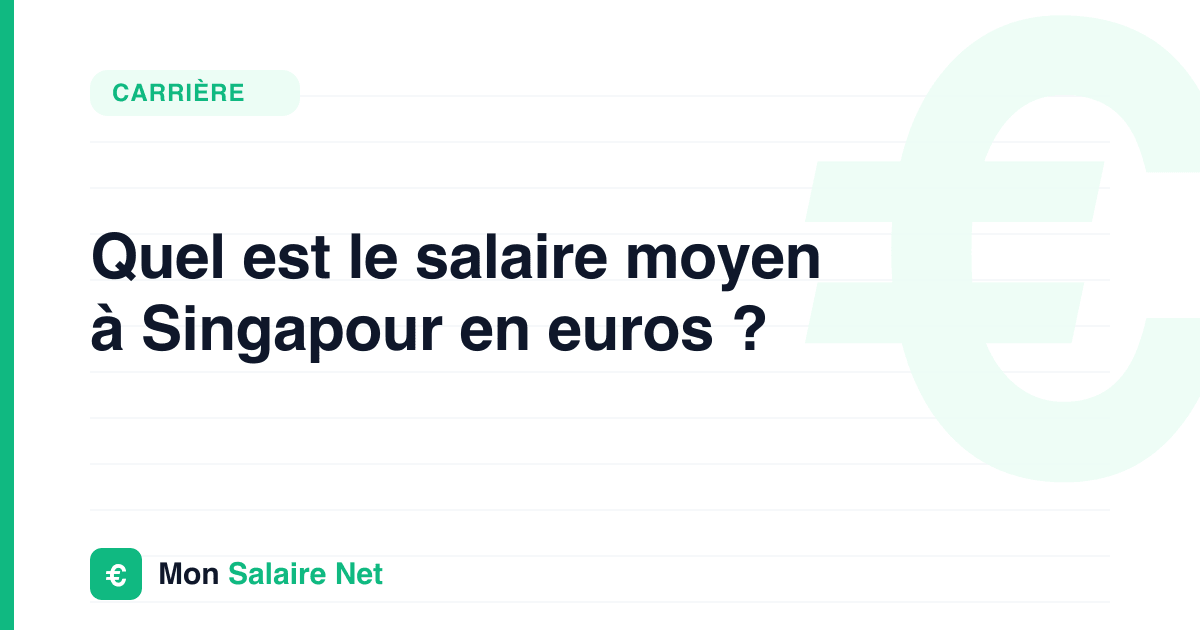 Quel est le salaire moyen à Singapour en euros ?