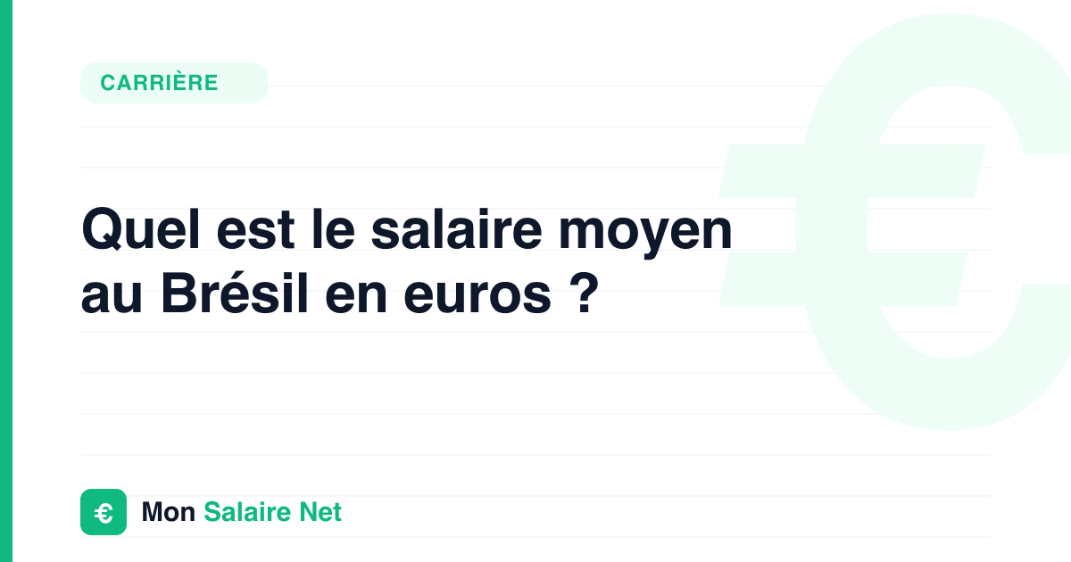 Salaire moyen au Brésil en euros : le chiffre, et la donnée qui manque
