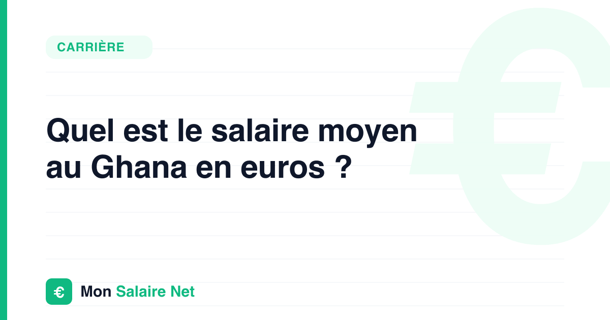 Quel est le salaire moyen au Ghana en euros ?