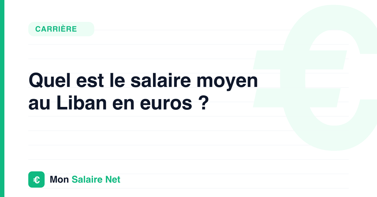 Quel est le salaire moyen au Liban en euros ?
