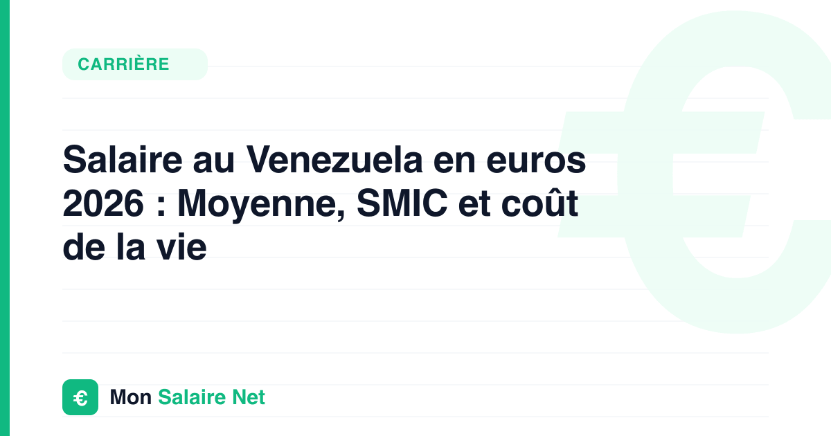 Salaire au Venezuela en euros 2026 : Moyenne, SMIC et coût de la vie