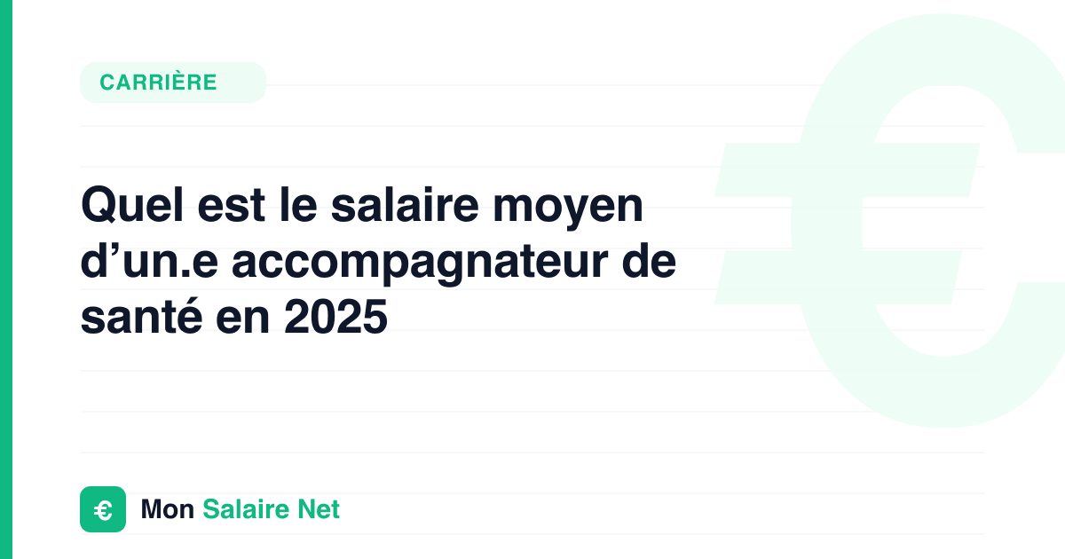 Quel est le salaire moyen d’un.e accompagnateur de santé en 2025