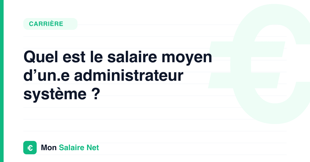 Quel est le salaire moyen d’un.e administrateur système ?