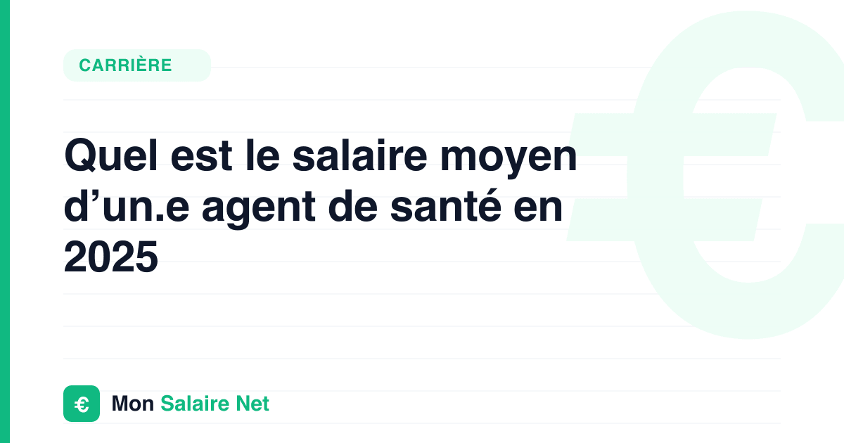 Quel est le salaire moyen d’un.e agent de santé en 2025