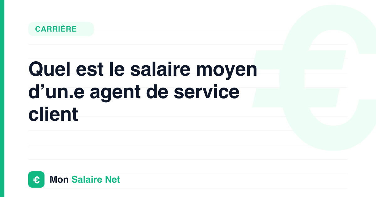 Quel est le salaire moyen d’un.e agent de service client