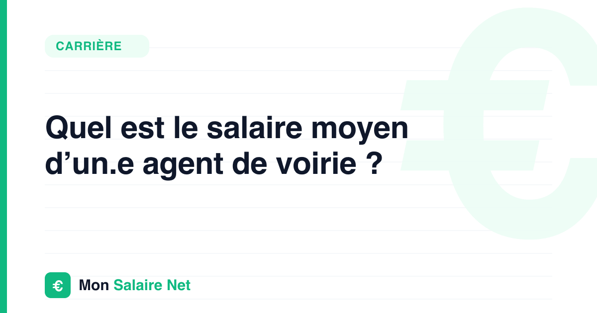 Quel est le salaire moyen d’un.e agent de voirie ?