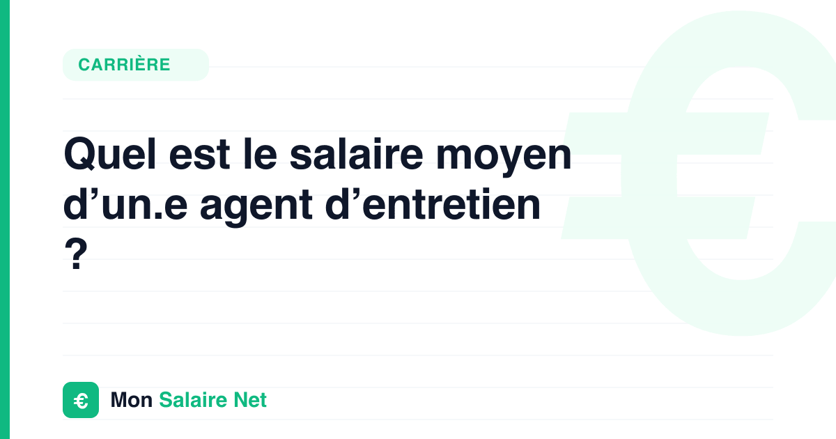 Quel est le salaire moyen d’un.e agent d’entretien ?