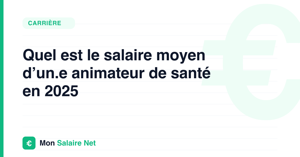 Quel est le salaire moyen d’un.e animateur de santé en 2025