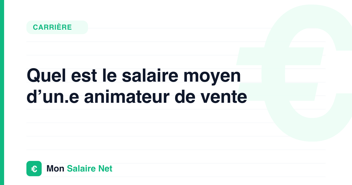 Quel est le salaire moyen d’un.e animateur de vente