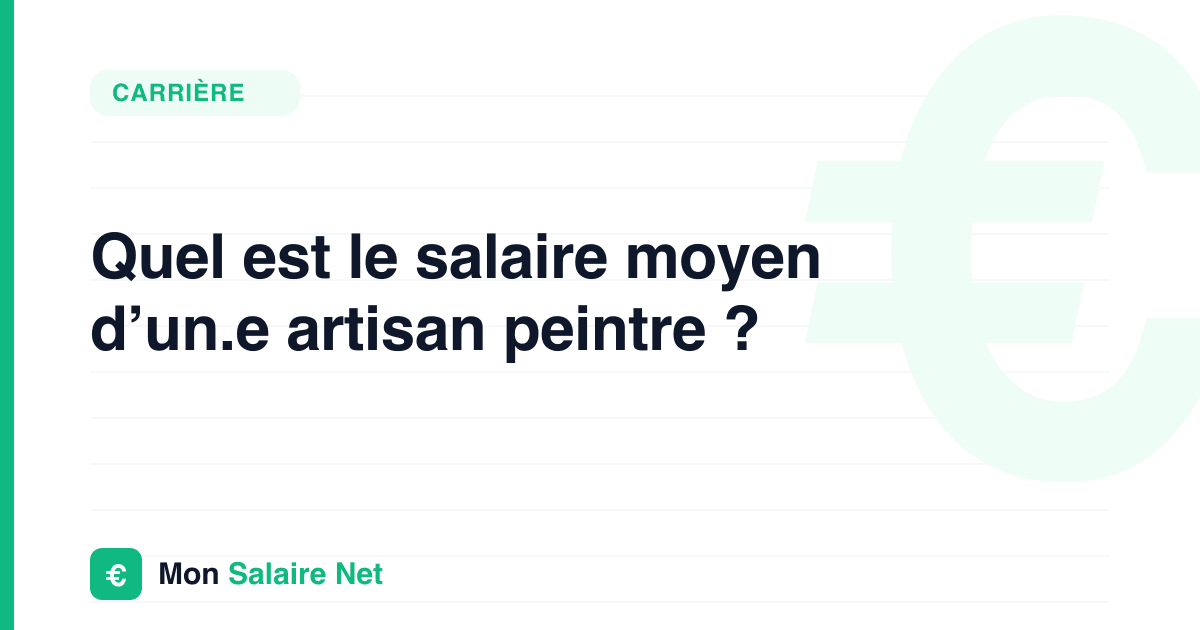 Quel est le salaire moyen d’un.e artisan peintre ?