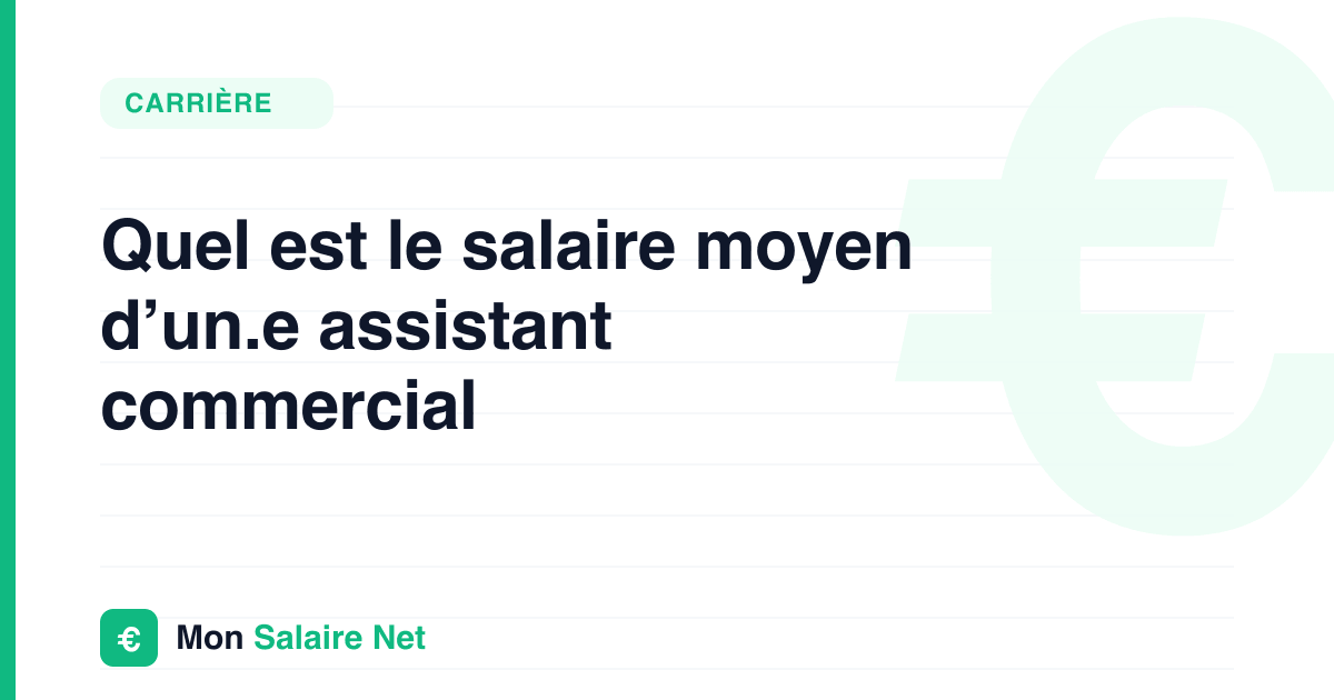 Quel est le salaire moyen d’un.e assistant commercial