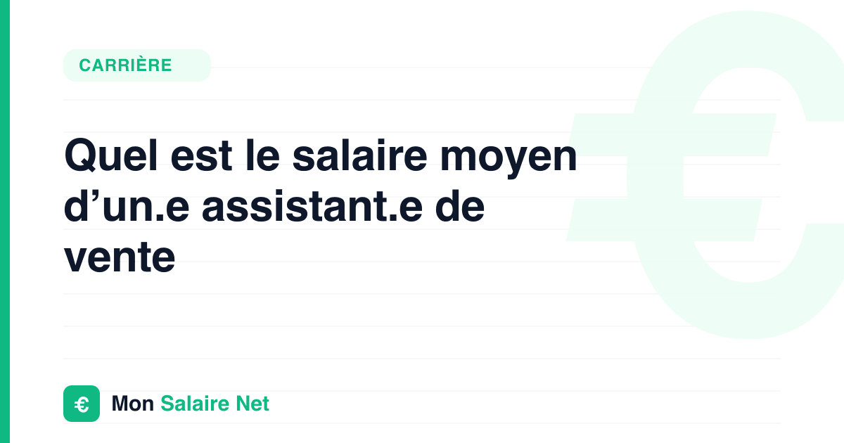 Quel est le salaire moyen d’un.e assistant.e de vente