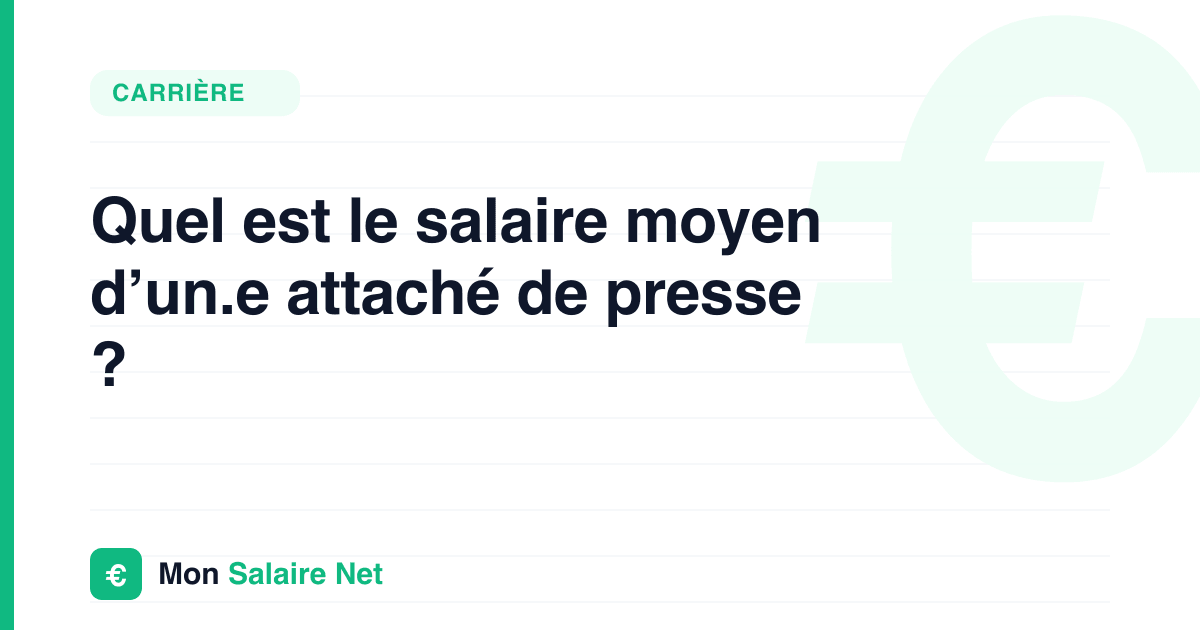 Quel est le salaire moyen d’un.e attaché de presse ?