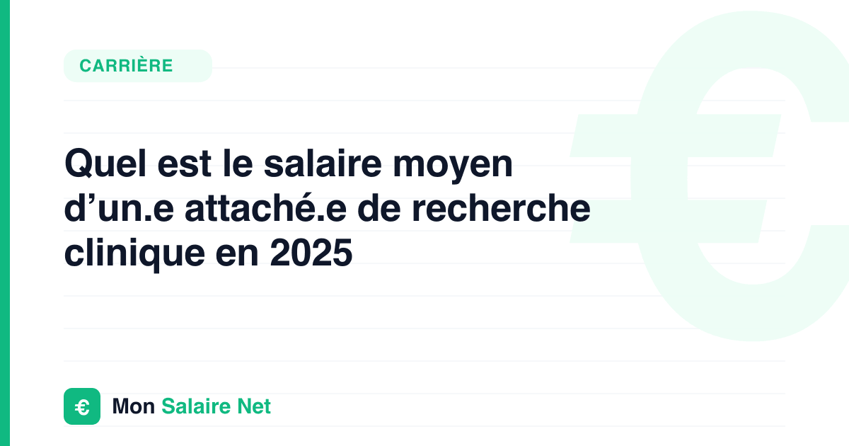 Quel est le salaire moyen d’un.e attaché.e de recherche clinique en 2025
