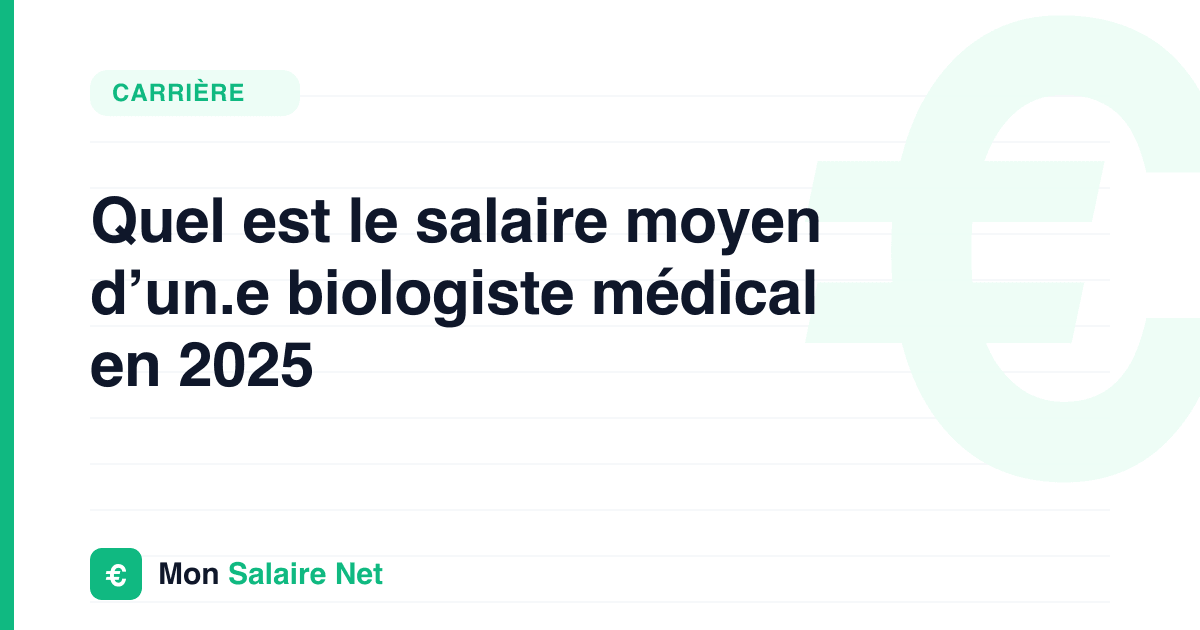 Quel est le salaire moyen d’un.e biologiste médical en 2025