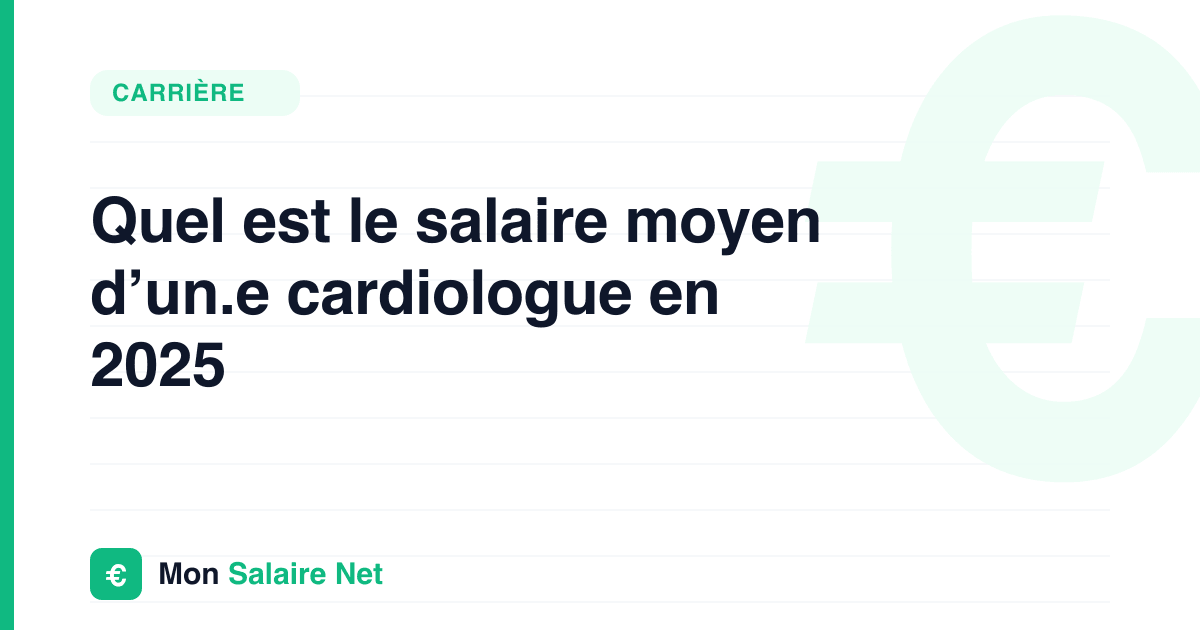Quel est le salaire moyen d’un.e cardiologue en 2025