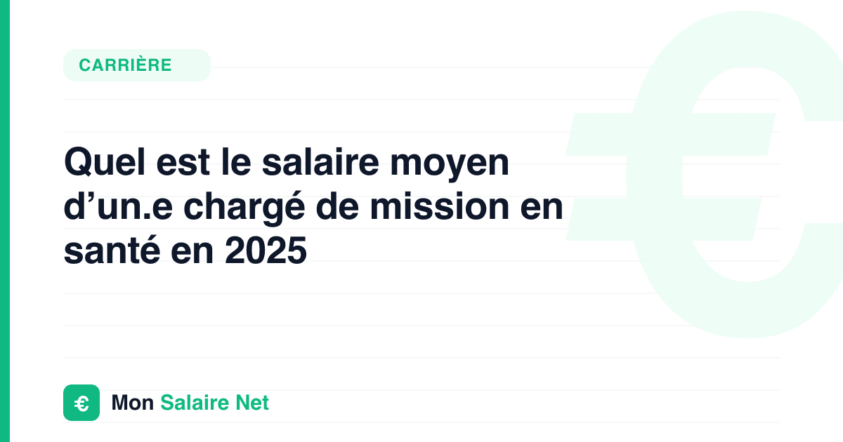 Quel est le salaire moyen d’un.e chargé de mission en santé en 2025