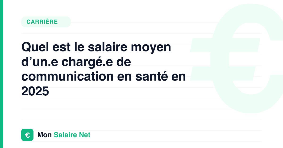 Quel est le salaire moyen d’un.e chargé.e de communication en santé en 2025
