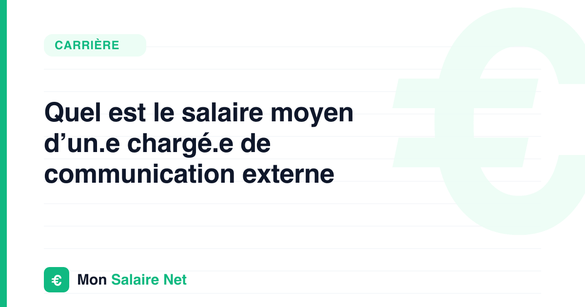 Quel est le salaire moyen d’un.e chargé.e de communication externe