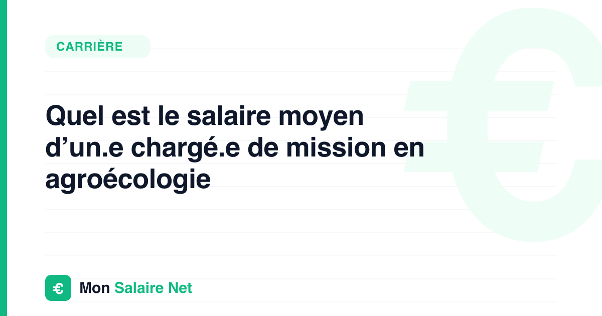 Quel est le salaire moyen d’un.e chargé.e de mission en agroécologie