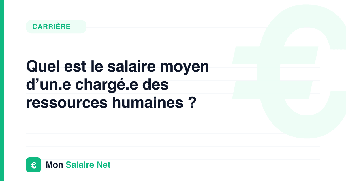 Quel est le salaire moyen d’un.e chargé.e des ressources humaines ?
