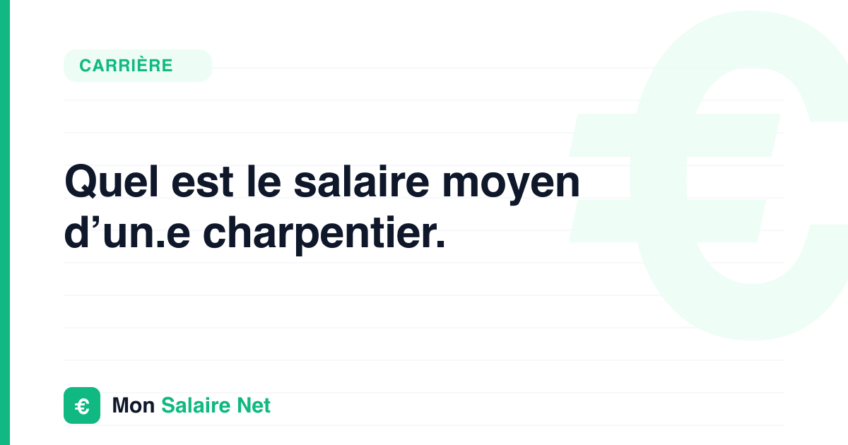 Quel est le salaire moyen d’un.e charpentier.