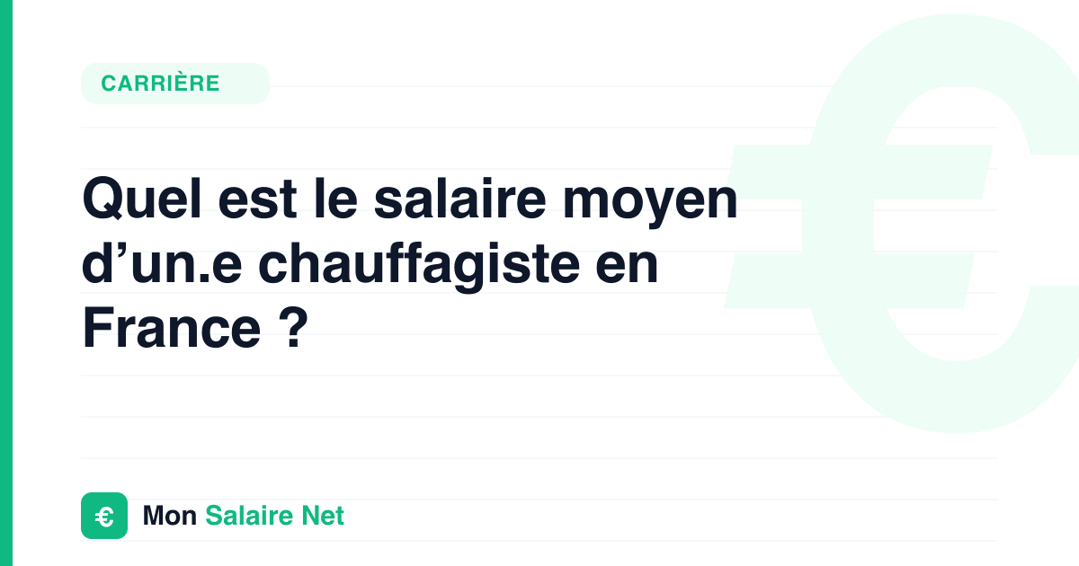 Quel est le salaire moyen d’un.e chauffagiste en France ?