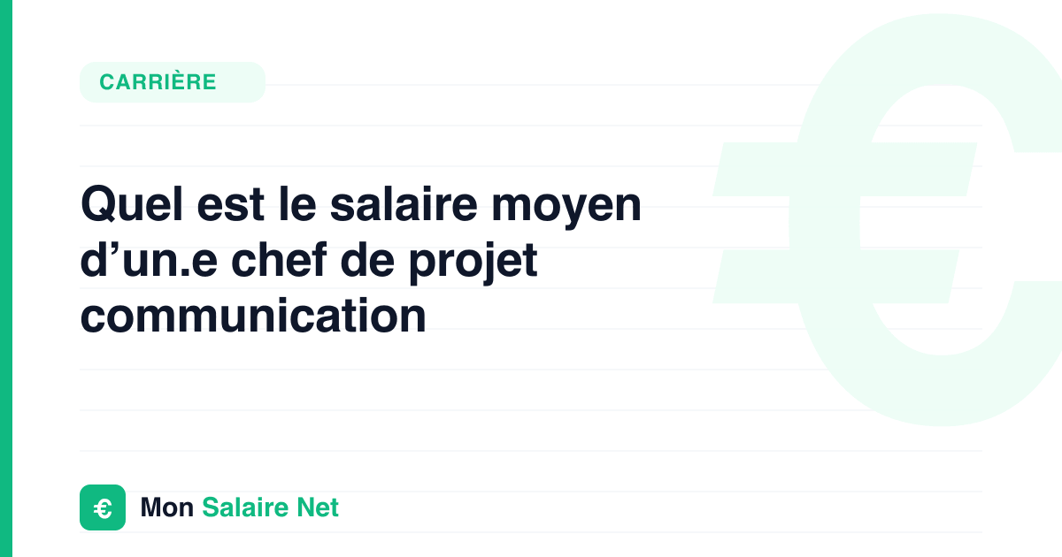 Quel est le salaire moyen d’un.e chef de projet communication