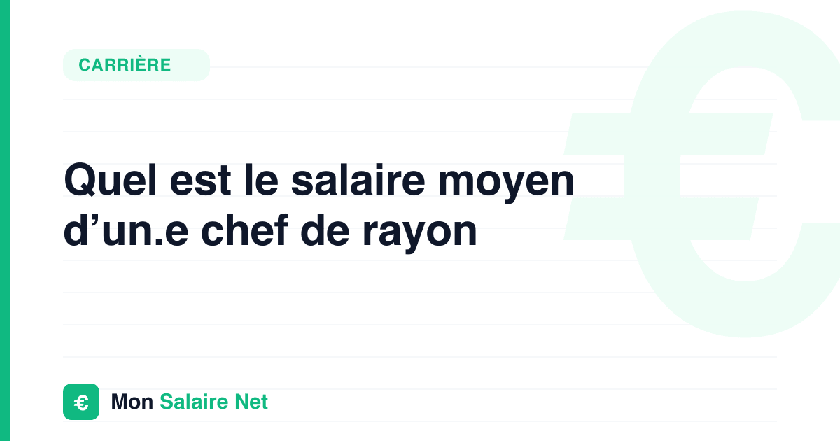Quel est le salaire moyen d’un.e chef de rayon