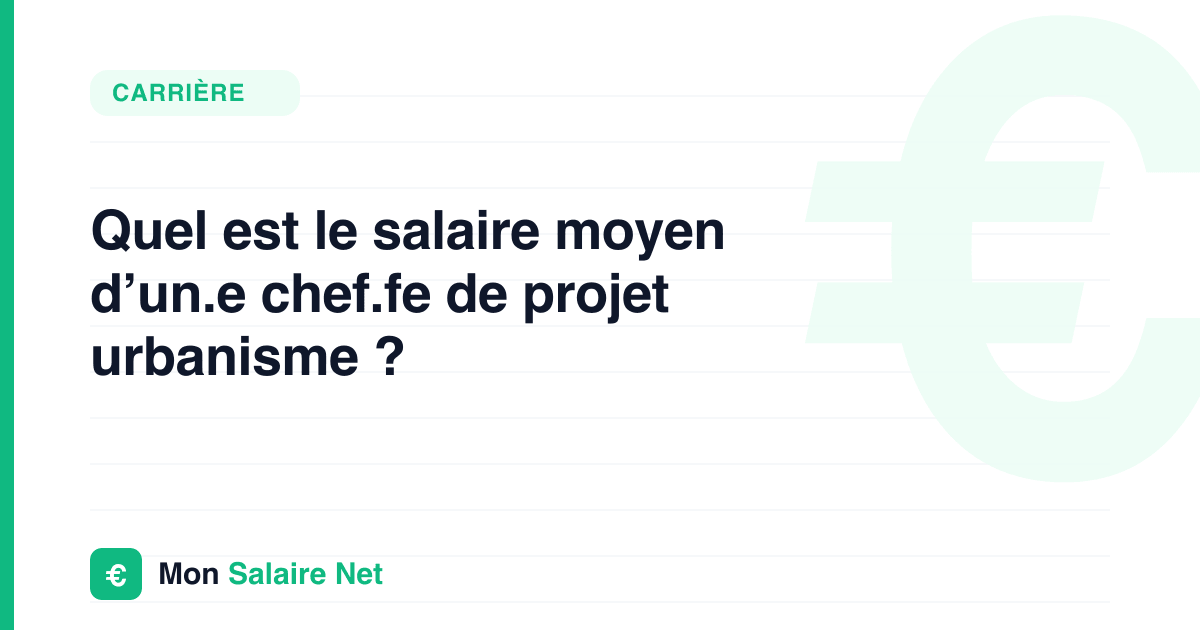 Quel est le salaire moyen d’un.e chef.fe de projet urbanisme ?