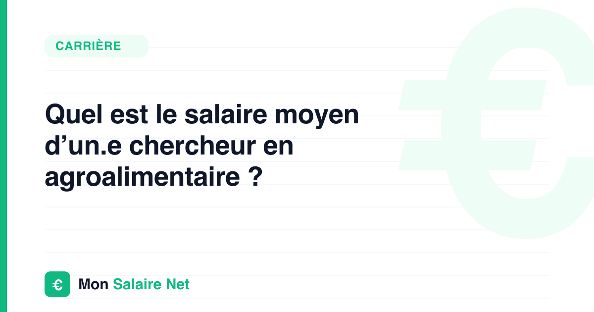 Quel est le salaire moyen d’un.e chercheur en agroalimentaire ?