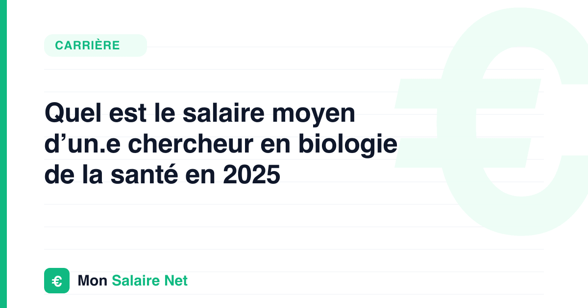 Quel est le salaire moyen d’un.e chercheur en biologie de la santé en 2025
