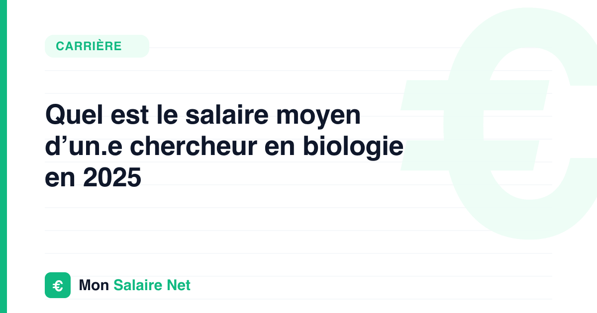 Quel est le salaire moyen d’un.e chercheur en biologie en 2025