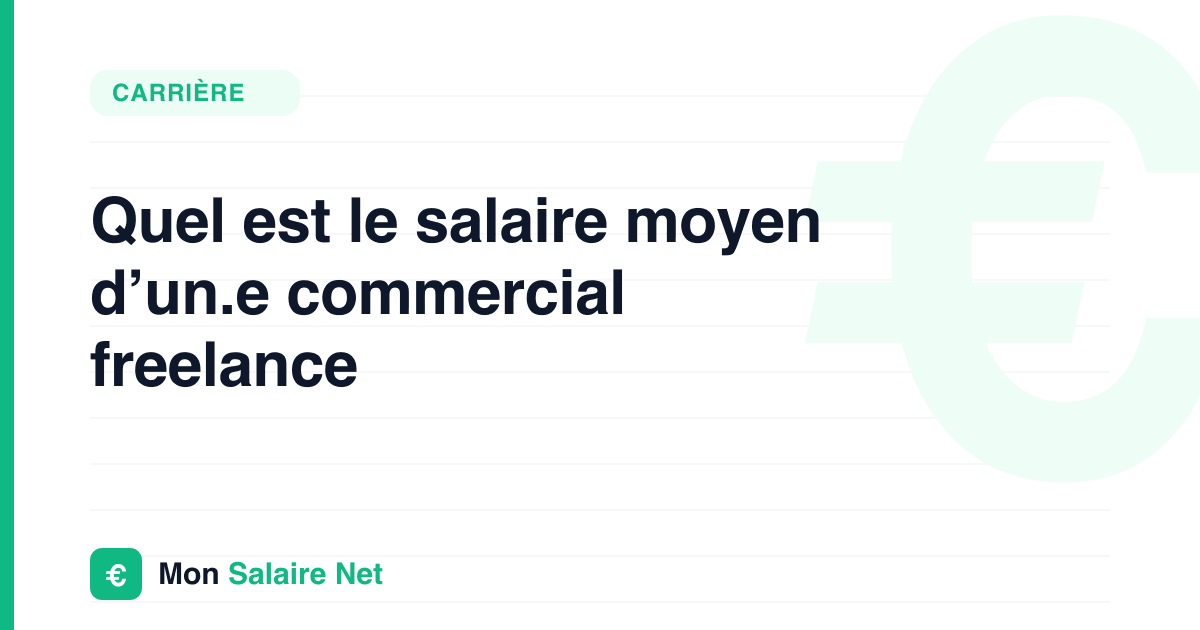 Quel est le salaire moyen d’un.e commercial freelance
