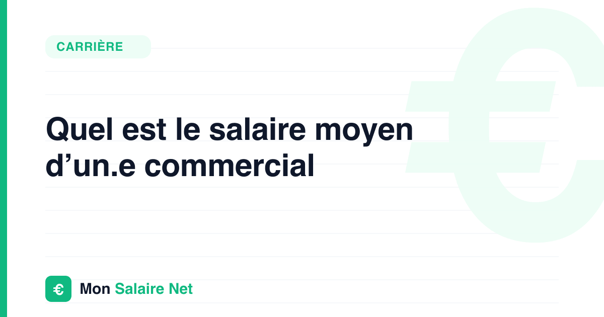 Quel est le salaire moyen d’un.e commercial