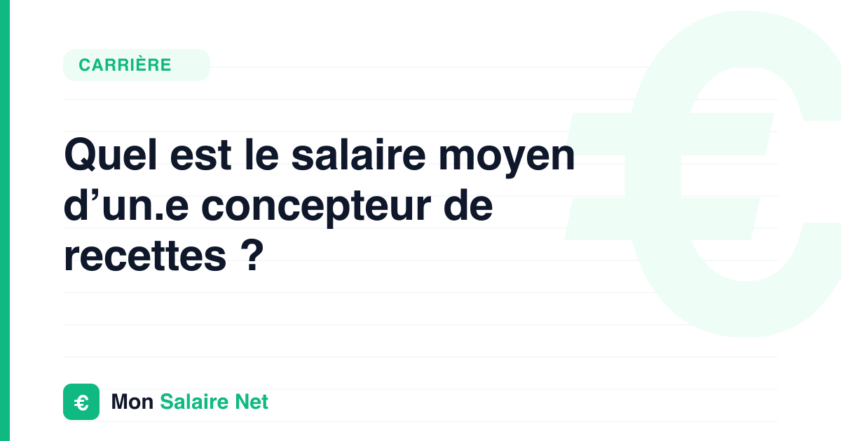Quel est le salaire moyen d’un.e concepteur de recettes ?