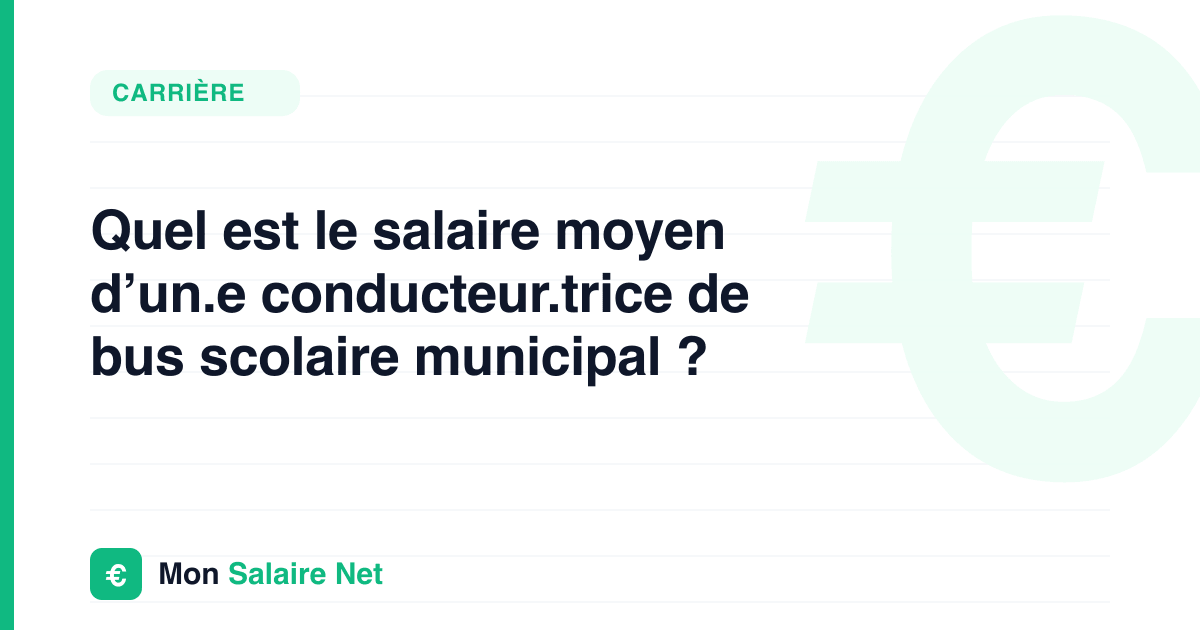 Quel est le salaire moyen d’un.e conducteur.trice de bus scolaire municipal ?