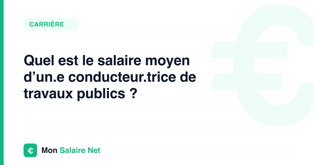 Quel est le salaire moyen d’un.e conducteur.trice de travaux publics ?