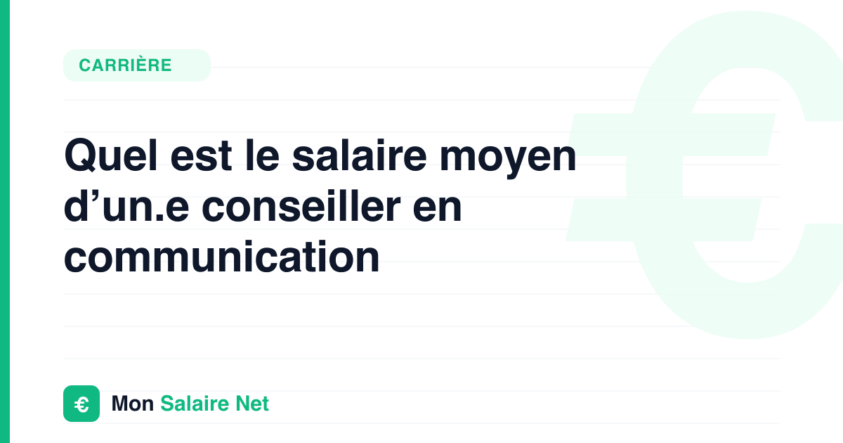 Quel est le salaire moyen d’un.e conseiller en communication