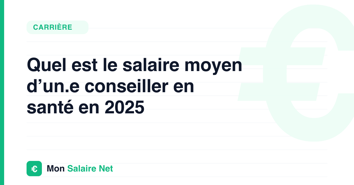 Quel est le salaire moyen d’un.e conseiller en santé en 2025