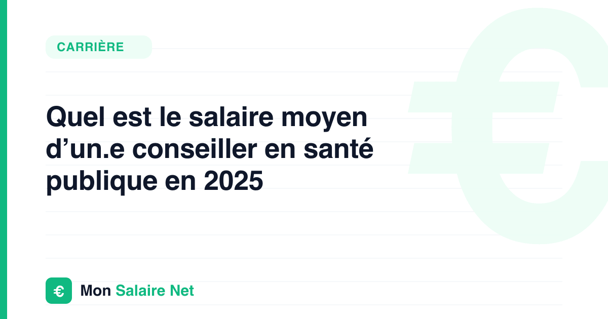 Quel est le salaire moyen d’un.e conseiller en santé publique en 2025