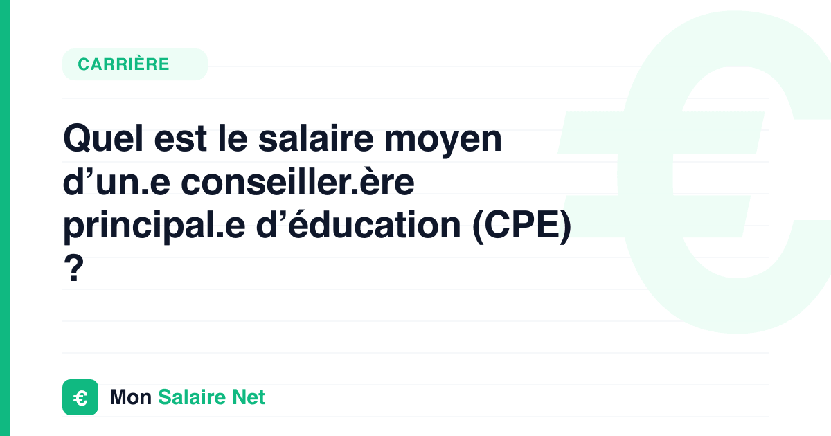 Quel est le salaire moyen d’un.e conseiller.ère principal.e d’éducation (CPE) ?