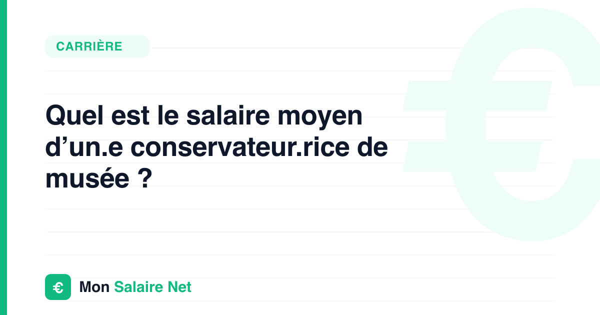 Quel est le salaire moyen d’un.e conservateur.rice de musée ?